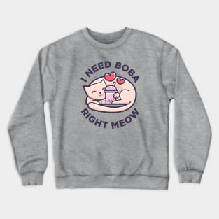 Bubble Tea - Cute Kawaii Cat - I Need Boba Right Meow Crewneck Sweatshirt